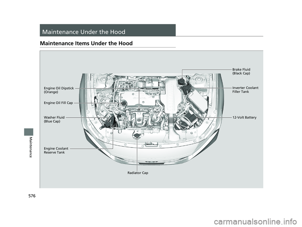 HONDA ACCORD SEDAN 2018 Owners Manual (in English) 576
Maintenance
Maintenance Under the Hood
Maintenance Items Under the Hood
Brake Fluid
(Black Cap)
Engine Coolant
Reserve Tank Radiator Cap
Washer Fluid
(Blue Cap) Engine Oil Dipstick
(Orange)
En HONDA ACCORD SEDAN 2018 Owners Manual (in English) 576
Maintenance
Maintenance Under the Hood
Maintenance Items Under the Hood
Brake Fluid
(Black Cap)
Engine Coolant
Reserve Tank Radiator Cap
Washer Fluid
(Blue Cap) Engine Oil Dipstick
(Orange)
En