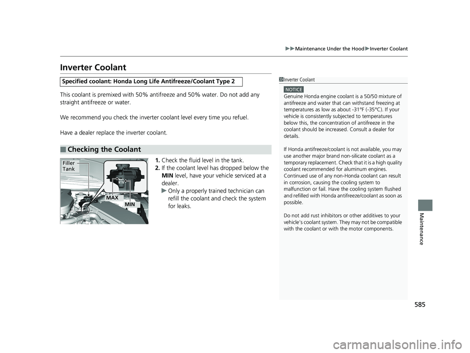 HONDA ACCORD SEDAN 2018 Owners Manual (in English) 585
uuMaintenance Under the Hood uInverter Coolant
Maintenance
Inverter Coolant
This coolant is premixed with 50% an tifreeze and 50% water. Do not add any
straight antifreeze or water.
We recommend HONDA ACCORD SEDAN 2018 Owners Manual (in English) 585
uuMaintenance Under the Hood uInverter Coolant
Maintenance
Inverter Coolant
This coolant is premixed with 50% an tifreeze and 50% water. Do not add any
straight antifreeze or water.
We recommend