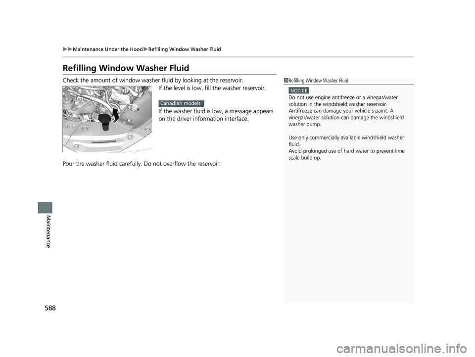 HONDA ACCORD SEDAN 2018 Owners Manual (in English) 588
uuMaintenance Under the Hood uRefilling Window Washer Fluid
Maintenance
Refilling Window Washer Fluid
Check the amount of window washer fluid by looking at the reservoir.
If the level is low, fil HONDA ACCORD SEDAN 2018 Owners Manual (in English) 588
uuMaintenance Under the Hood uRefilling Window Washer Fluid
Maintenance
Refilling Window Washer Fluid
Check the amount of window washer fluid by looking at the reservoir.
If the level is low, fil