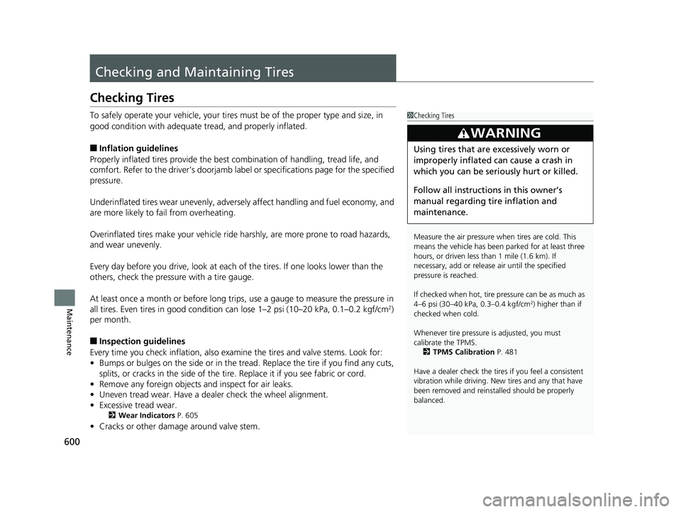 HONDA ACCORD SEDAN 2018 Owners Manual (in English) 600
Maintenance
Checking and Maintaining Tires
Checking Tires
To safely operate your vehicle, your tires must be of the proper type and size, in
good condition with adequate tread, and properly infla HONDA ACCORD SEDAN 2018 Owners Manual (in English) 600
Maintenance
Checking and Maintaining Tires
Checking Tires
To safely operate your vehicle, your tires must be of the proper type and size, in
good condition with adequate tread, and properly infla