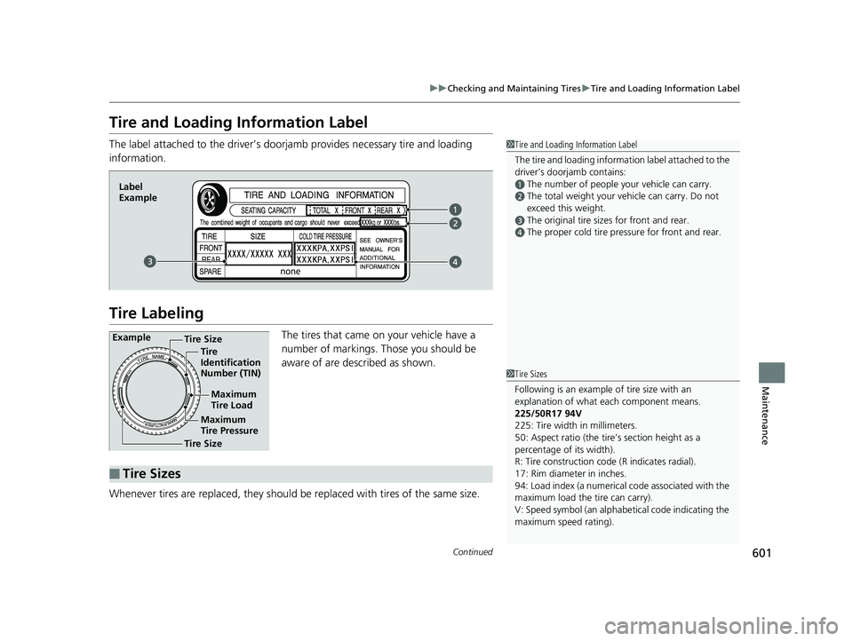 HONDA ACCORD SEDAN 2018 Owners Manual (in English) 601
uuChecking and Maintaining Tires uTire and Loading Information Label
Continued
Maintenance
Tire and Loading Information Label
The label attached to the driver’s doorj amb provides necessary tire HONDA ACCORD SEDAN 2018 Owners Manual (in English) 601
uuChecking and Maintaining Tires uTire and Loading Information Label
Continued
Maintenance
Tire and Loading Information Label
The label attached to the driver’s doorj amb provides necessary tire