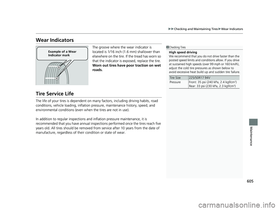 HONDA ACCORD SEDAN 2018 Owners Manual (in English) 605
uuChecking and Maintaining Tires uWear Indicators
Maintenance
Wear Indicators
The groove where the wear indicator is
located is 1/16 inch (1.6 mm) shallower than
elsewhere on the tire. If the t HONDA ACCORD SEDAN 2018 Owners Manual (in English) 605
uuChecking and Maintaining Tires uWear Indicators
Maintenance
Wear Indicators
The groove where the wear indicator is
located is 1/16 inch (1.6 mm) shallower than
elsewhere on the tire. If the t