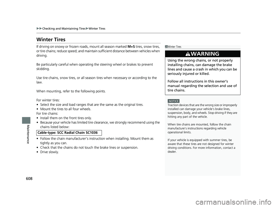 HONDA ACCORD SEDAN 2018 Owners Manual (in English) 608
uuChecking and Maintaining Tires uWinter Tires
Maintenance
Winter Tires
If driving on snowy or frozen roads, mount all season marked M+S tires, snow tires,
or tire chains; reduce speed; and main HONDA ACCORD SEDAN 2018 Owners Manual (in English) 608
uuChecking and Maintaining Tires uWinter Tires
Maintenance
Winter Tires
If driving on snowy or frozen roads, mount all season marked M+S tires, snow tires,
or tire chains; reduce speed; and main