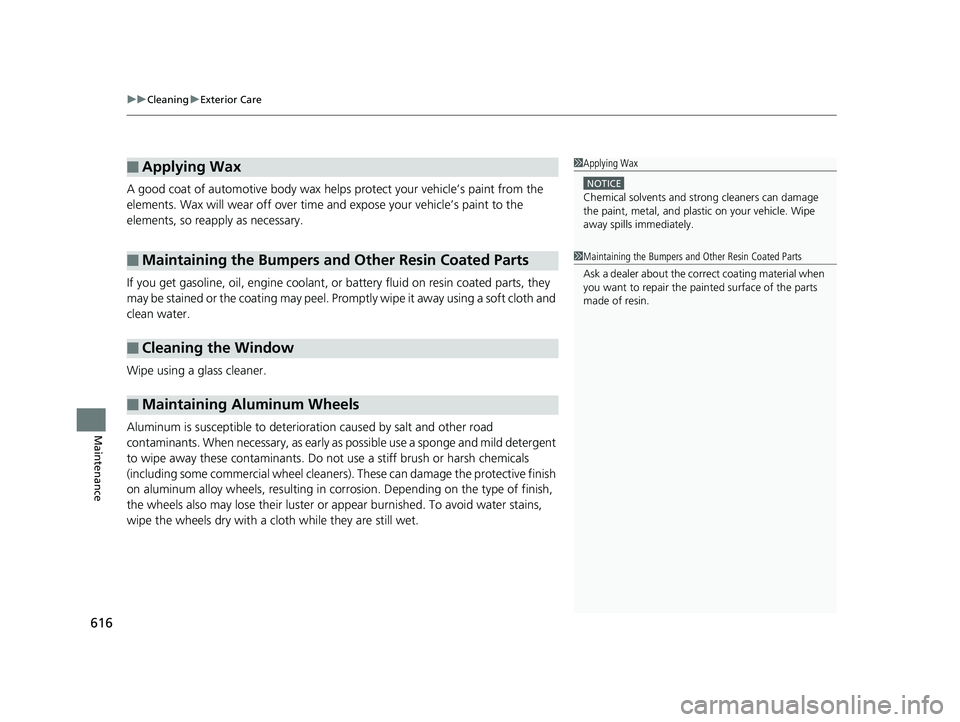HONDA ACCORD SEDAN 2018 Owners Manual (in English) uuCleaning uExterior Care
616
Maintenance
A good coat of automotive body wax helps protect your vehicle’s paint from the
elements. Wax will wear off over time and expose your vehicle’s paint to HONDA ACCORD SEDAN 2018 Owners Manual (in English) uuCleaning uExterior Care
616
Maintenance
A good coat of automotive body wax helps protect your vehicle’s paint from the
elements. Wax will wear off over time and expose your vehicle’s paint to