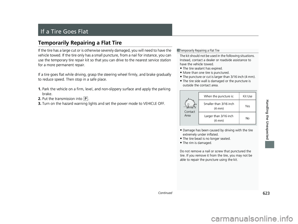 HONDA ACCORD SEDAN 2018 Owners Manual (in English) 623Continued
Handling the Unexpected
If a Tire Goes Flat
Temporarily Repairing a Flat Tire
If the tire has a large cut or is otherwise severely damaged, you will need to have the
vehicle towed. If th HONDA ACCORD SEDAN 2018 Owners Manual (in English) 623Continued
Handling the Unexpected
If a Tire Goes Flat
Temporarily Repairing a Flat Tire
If the tire has a large cut or is otherwise severely damaged, you will need to have the
vehicle towed. If th