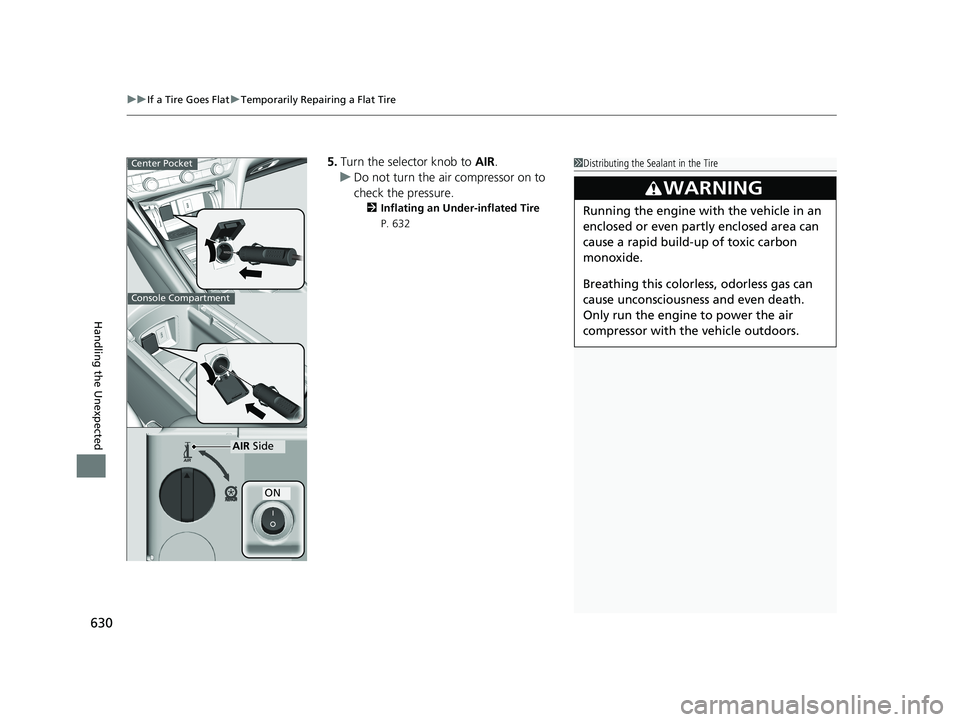 HONDA ACCORD SEDAN 2018 Owners Manual (in English) uuIf a Tire Goes Flat uTemporarily Repairing a Flat Tire
630
Handling the Unexpected
5. Turn the selector knob to AIR.
u Do not turn the air compressor on to
check the pressure.
2 Inflating an Under HONDA ACCORD SEDAN 2018 Owners Manual (in English) uuIf a Tire Goes Flat uTemporarily Repairing a Flat Tire
630
Handling the Unexpected
5. Turn the selector knob to AIR.
u Do not turn the air compressor on to
check the pressure.
2 Inflating an Under