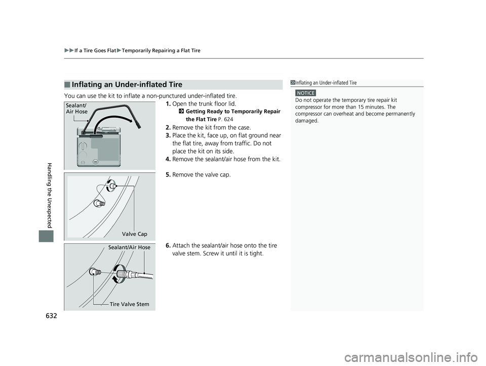 HONDA ACCORD SEDAN 2018 Owners Manual (in English) uuIf a Tire Goes Flat uTemporarily Repairing a Flat Tire
632
Handling the Unexpected
You can use the kit to inflate a non-punctured under-inflated tire.
1.Open the trunk floor lid.
2 Getting Ready to HONDA ACCORD SEDAN 2018 Owners Manual (in English) uuIf a Tire Goes Flat uTemporarily Repairing a Flat Tire
632
Handling the Unexpected
You can use the kit to inflate a non-punctured under-inflated tire.
1.Open the trunk floor lid.
2 Getting Ready to
