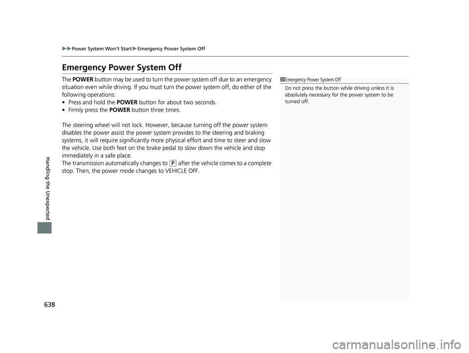 HONDA ACCORD SEDAN 2018 Owners Manual (in English) 638
uuPower System Won’t Start uEmergency Power System Off
Handling the Unexpected
Emergency Power System Off
The POWER button may be used to turn the pow er system off due to an emergency
situat HONDA ACCORD SEDAN 2018 Owners Manual (in English) 638
uuPower System Won’t Start uEmergency Power System Off
Handling the Unexpected
Emergency Power System Off
The POWER button may be used to turn the pow er system off due to an emergency
situat