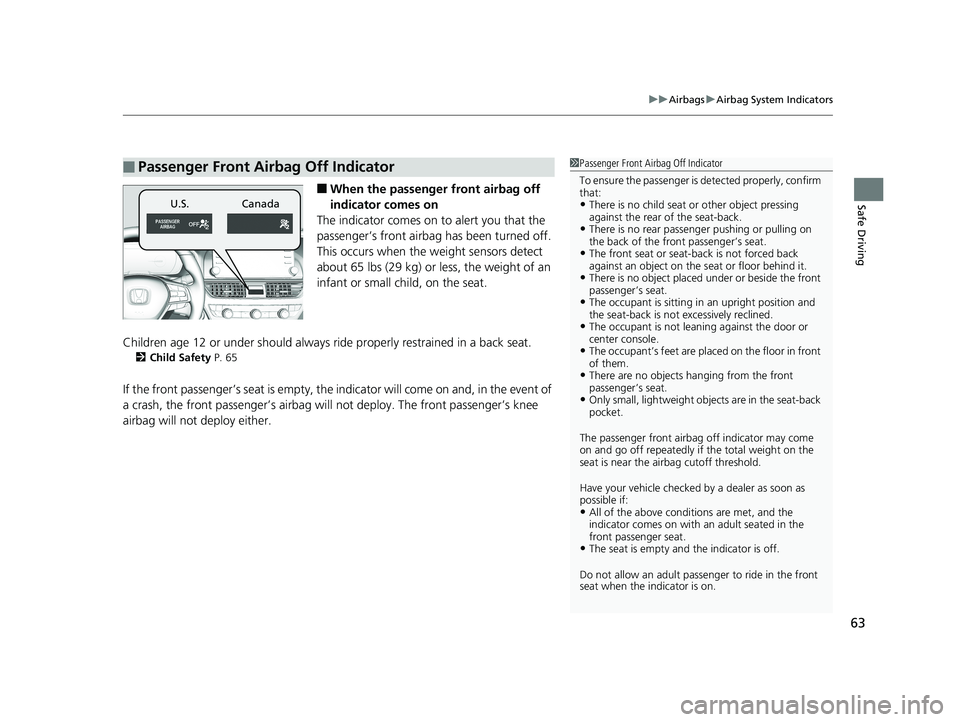 HONDA ACCORD SEDAN 2018  Owners Manual (in English) 63
uuAirbags uAirbag System Indicators
Safe Driving■When the passenger front airbag off 
indicator comes on
The indicator comes on to alert you that the 
passenger’s front airbag  has been turned 