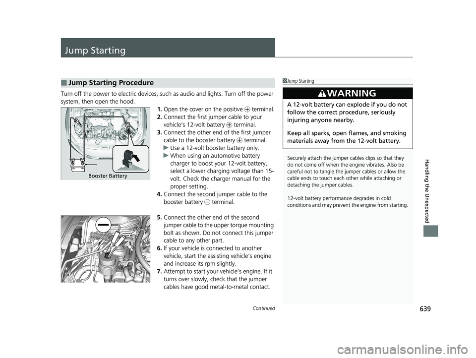 HONDA ACCORD SEDAN 2018 Owners Manual (in English) 639Continued
Handling the Unexpected
Jump Starting
Turn off the power to electric devices, such as audio and lights. Turn off the power
system, then open the hood. 1.Open the cover on the positive + HONDA ACCORD SEDAN 2018 Owners Manual (in English) 639Continued
Handling the Unexpected
Jump Starting
Turn off the power to electric devices, such as audio and lights. Turn off the power
system, then open the hood. 1.Open the cover on the positive +