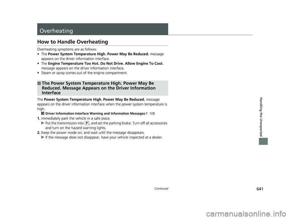HONDA ACCORD SEDAN 2018 Owners Manual (in English) 641Continued
Handling the Unexpected
Overheating
How to Handle Overheating
Overheating symptoms are as follows:
•The Power System Temperature High. Power May Be Reduced. message
appears on the dr HONDA ACCORD SEDAN 2018 Owners Manual (in English) 641Continued
Handling the Unexpected
Overheating
How to Handle Overheating
Overheating symptoms are as follows:
•The Power System Temperature High. Power May Be Reduced. message
appears on the dr