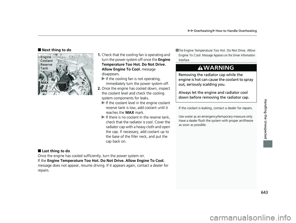 HONDA ACCORD SEDAN 2018 Owners Manual (in English) 643
uuOverheating uHow to Handle Overheating
Handling the Unexpected
■Next thing to do
1.Check that the cooling fan is operating and
turn the power system off once the Engine
Temperature Too Hot. HONDA ACCORD SEDAN 2018 Owners Manual (in English) 643
uuOverheating uHow to Handle Overheating
Handling the Unexpected
■Next thing to do
1.Check that the cooling fan is operating and
turn the power system off once the Engine
Temperature Too Hot.