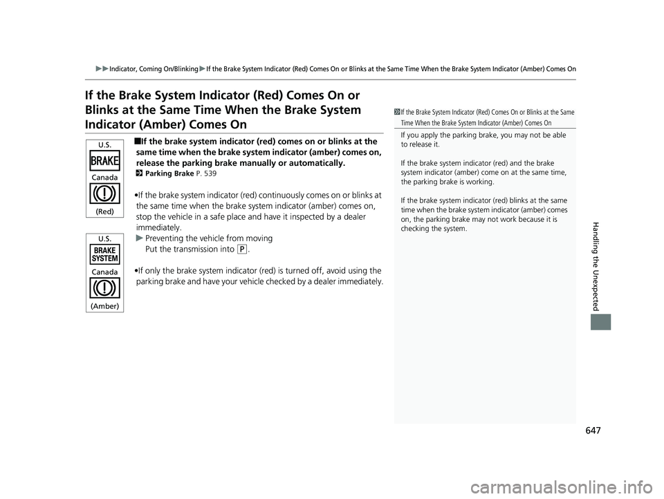 HONDA ACCORD SEDAN 2018 Owners Manual (in English) 647
uuIndicator, Coming On/BlinkinguIf the Brake System Indicator (Red) Comes On or Blinks at the Same Time When the Brake System Indicator (Amber) Comes On
Handling the Unexpected
If the Brake System HONDA ACCORD SEDAN 2018 Owners Manual (in English) 647
uuIndicator, Coming On/BlinkinguIf the Brake System Indicator (Red) Comes On or Blinks at the Same Time When the Brake System Indicator (Amber) Comes On
Handling the Unexpected
If the Brake System