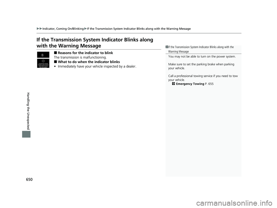 HONDA ACCORD SEDAN 2018 Owners Manual (in English) 650
uuIndicator, Coming On/Blinking uIf the Transmission System Indicator Blinks along with the Warning Message
Handling the Unexpected
If the Transmission System Indicator Blinks along
with the Warn HONDA ACCORD SEDAN 2018 Owners Manual (in English) 650
uuIndicator, Coming On/Blinking uIf the Transmission System Indicator Blinks along with the Warning Message
Handling the Unexpected
If the Transmission System Indicator Blinks along
with the Warn