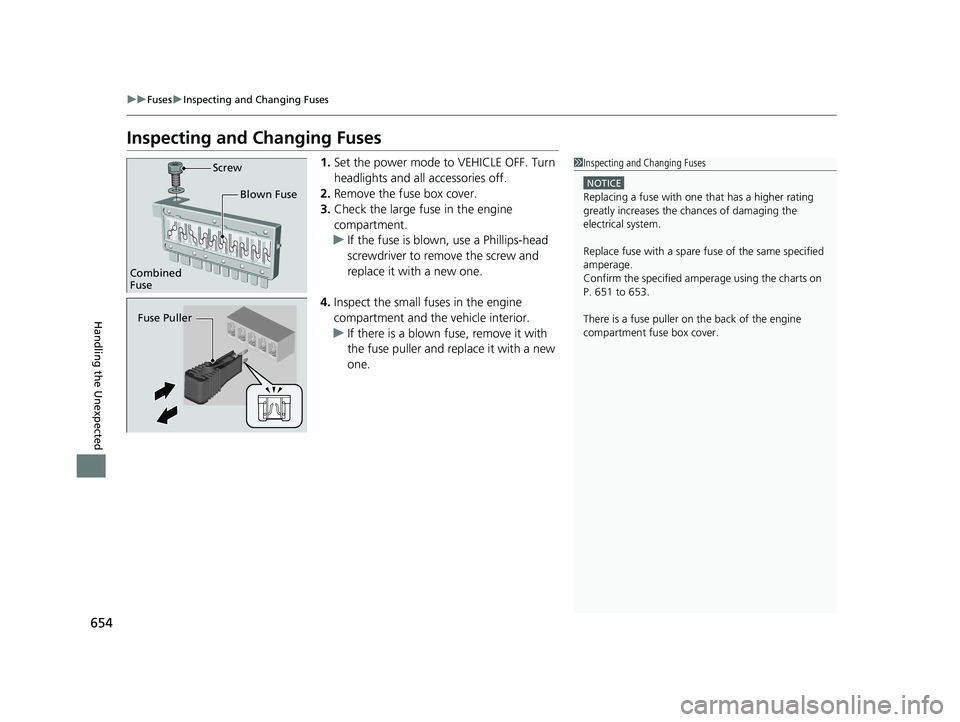 HONDA ACCORD SEDAN 2018 Owners Manual (in English) 654
uuFuses uInspecting and Changing Fuses
Handling the Unexpected
Inspecting and Changing Fuses
1. Set the power mode to VEHICLE OFF. Turn
headlights and all accessories off.
2. Remove the fuse box HONDA ACCORD SEDAN 2018 Owners Manual (in English) 654
uuFuses uInspecting and Changing Fuses
Handling the Unexpected
Inspecting and Changing Fuses
1. Set the power mode to VEHICLE OFF. Turn
headlights and all accessories off.
2. Remove the fuse box