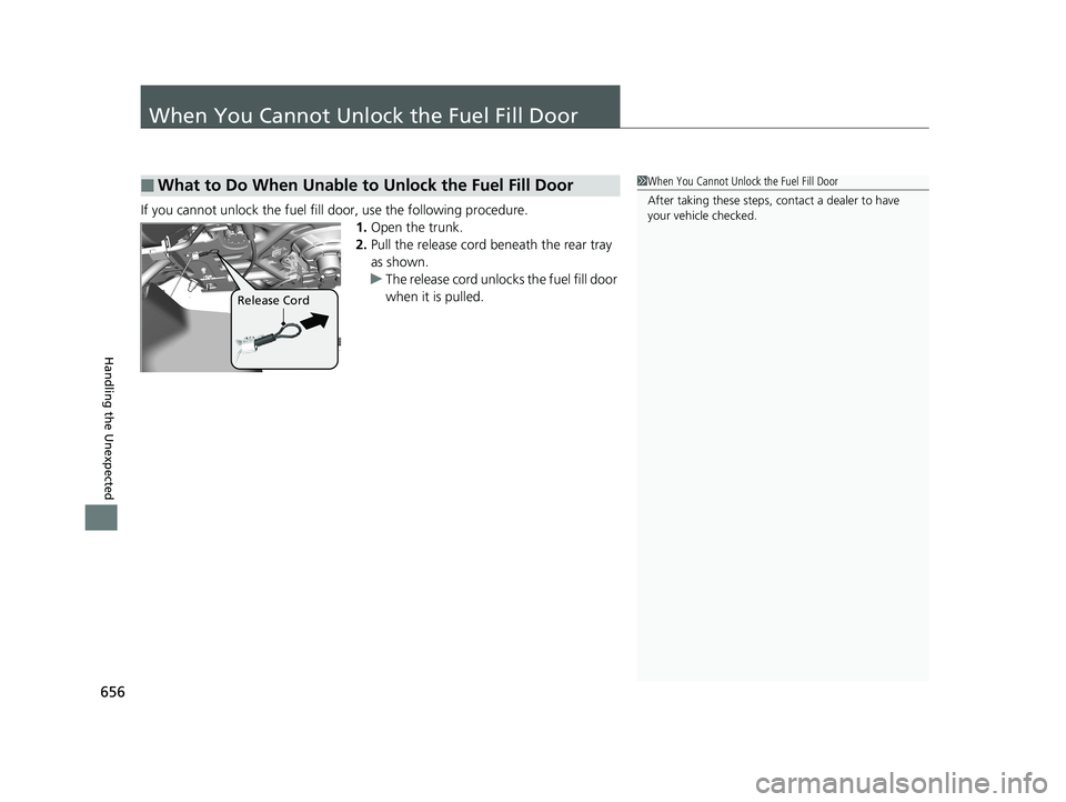 HONDA ACCORD SEDAN 2018 Owners Manual (in English) 656
Handling the Unexpected
When You Cannot Unlock the Fuel Fill Door
If you cannot unlock the fuel fill door, use the following procedure.1.Open the trunk.
2. Pull the release cord beneath the rear t HONDA ACCORD SEDAN 2018 Owners Manual (in English) 656
Handling the Unexpected
When You Cannot Unlock the Fuel Fill Door
If you cannot unlock the fuel fill door, use the following procedure.1.Open the trunk.
2. Pull the release cord beneath the rear t