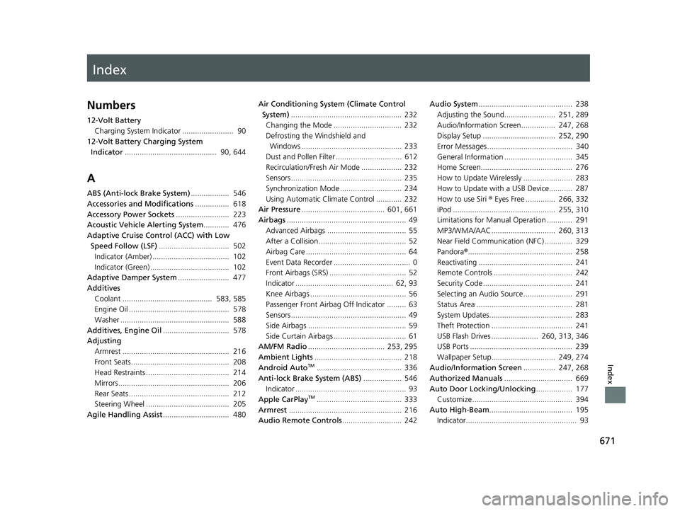 HONDA ACCORD SEDAN 2018 Owners Manual (in English) Index
671
Index
Index
Numbers
12-Volt BatteryCharging System Indicator ........................ 90
12-Volt Battery Charging System Indicator ........................................... 90, 644
A
AB HONDA ACCORD SEDAN 2018 Owners Manual (in English) Index
671
Index
Index
Numbers
12-Volt BatteryCharging System Indicator ........................ 90
12-Volt Battery Charging System Indicator ........................................... 90, 644
A
AB