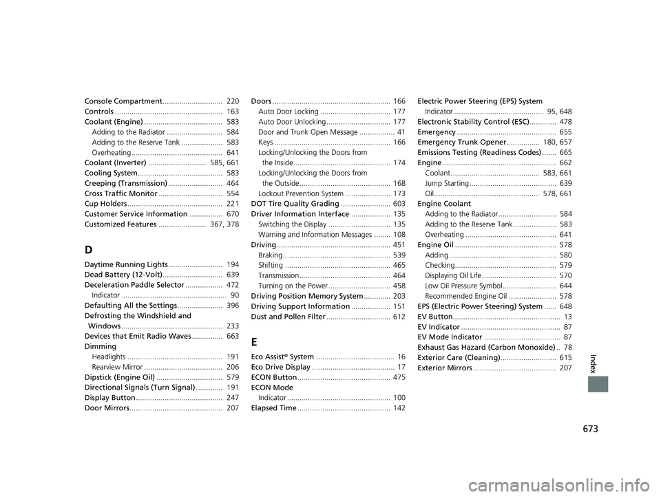 HONDA ACCORD SEDAN 2018  Owners Manual (in English) 673
Index
Console Compartment.............................  220
Controls ....................................................  163
Coolant (Engine) ......................................  583
Adding t