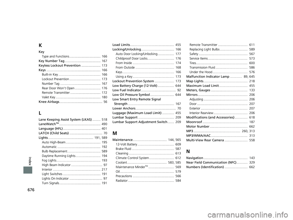 HONDA ACCORD SEDAN 2018 Owners Manual (in English) 676
Index
K
KeyType and Functions .................................. 166
Key Number Tag ....................................... 167
Keyless Lockout Prevention ..................... 173
Keys .......... HONDA ACCORD SEDAN 2018 Owners Manual (in English) 676
Index
K
KeyType and Functions .................................. 166
Key Number Tag ....................................... 167
Keyless Lockout Prevention ..................... 173
Keys ..........