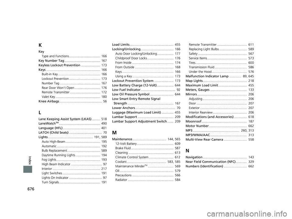 HONDA ACCORD SEDAN 2018  Owners Manual (in English) 676
Index
K
KeyType and Functions .................................. 166
Key Number Tag ....................................... 167
Keyless Lockout Prevention ..................... 173
Keys ..........