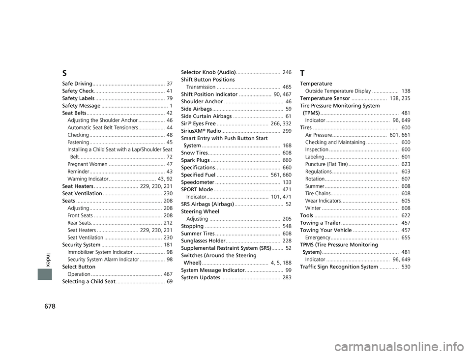 HONDA ACCORD SEDAN 2018  Owners Manual (in English) 678
Index
S
Safe Driving.................................................  37
Safety Check ................................................  41
Safety Labels ..........................................