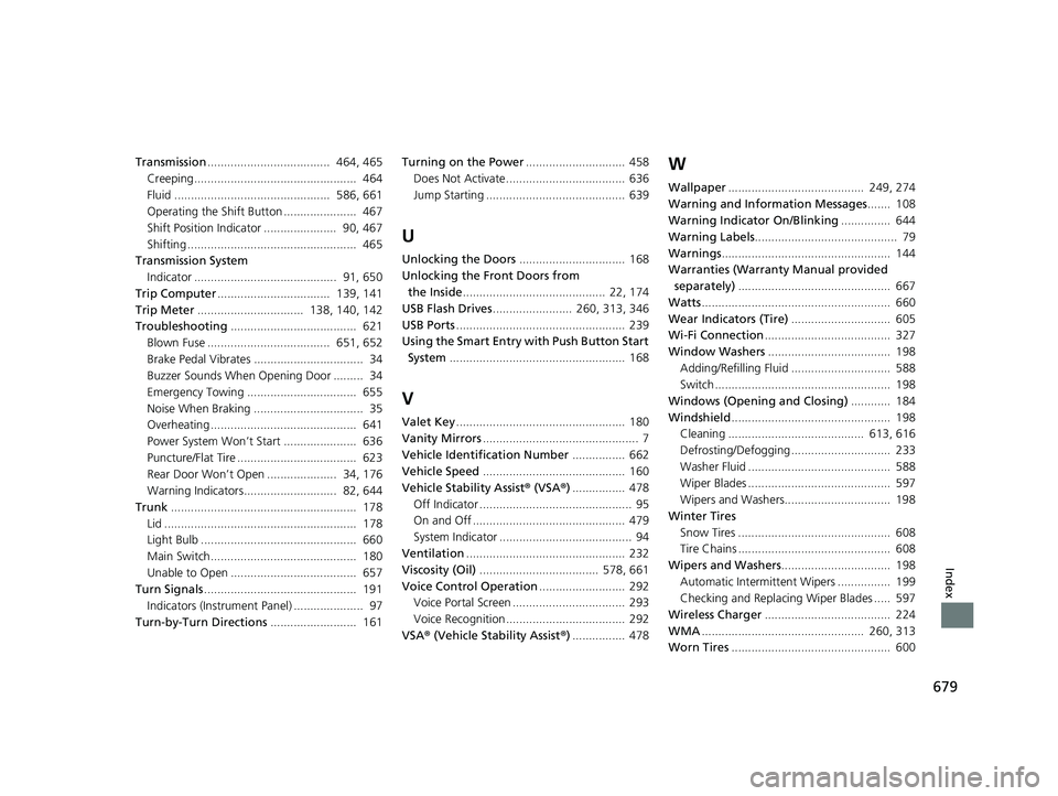 HONDA ACCORD SEDAN 2018  Owners Manual (in English) 679
Index
Transmission.....................................  464, 465
Creeping.................................................  464
Fluid ...............................................  586, 661
Ope