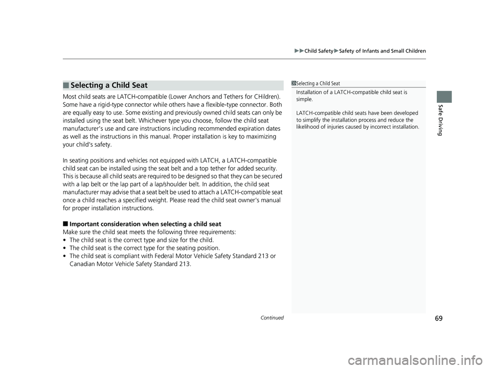 HONDA ACCORD SEDAN 2018   (in English) Manual PDF Continued69
uuChild Safety uSafety of Infants and Small Children
Safe DrivingMost child seats are LATCH-compatible (L ower Anchors and Tethers for CHildren). 
Some have a rigid-type connector while ot