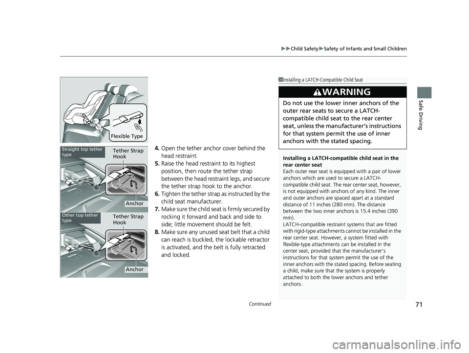 HONDA ACCORD SEDAN 2018   (in English) Manual PDF Continued71
uuChild Safety uSafety of Infants and Small Children
Safe Driving
4. Open the tether anchor cover behind the 
head restraint.
5. Raise the head restraint to its highest 
position, then rou