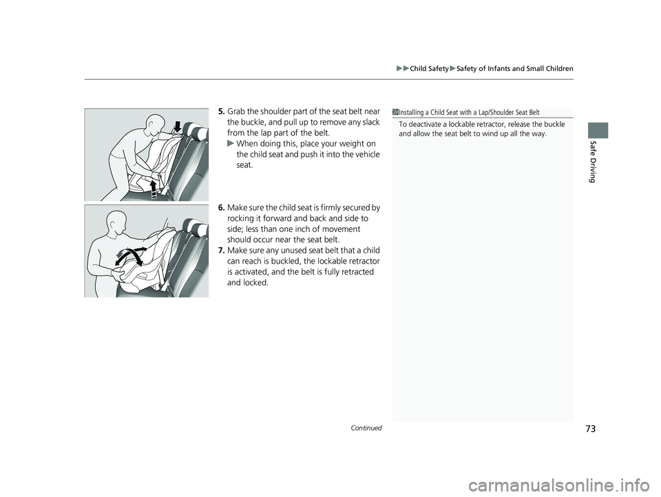HONDA ACCORD SEDAN 2018   (in English) Manual PDF Continued73
uuChild Safety uSafety of Infants and Small Children
Safe Driving
5. Grab the shoulder part of the seat belt near 
the buckle, and pull up to remove any slack 
from the lap part of the bel