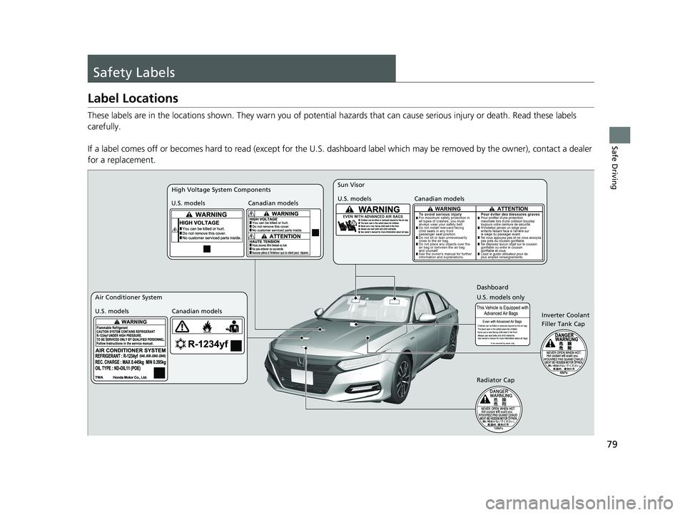 HONDA ACCORD SEDAN 2018 (in English) Manual Online 79
Safe Driving
Safety Labels
Label Locations
These labels are in the locations shown. They warn you of potential hazards that can cause serious injury or death. Read these labels
carefully.
If a la HONDA ACCORD SEDAN 2018 (in English) Manual Online 79
Safe Driving
Safety Labels
Label Locations
These labels are in the locations shown. They warn you of potential hazards that can cause serious injury or death. Read these labels
carefully.
If a la