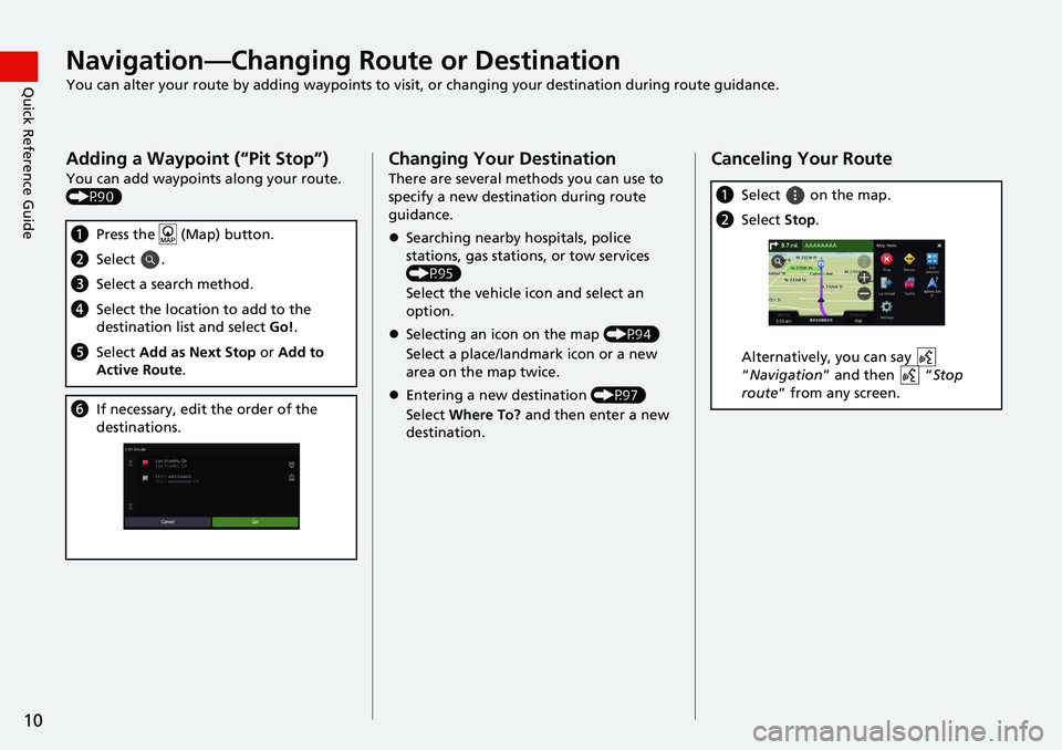 HONDA ACCORD SEDAN 2018 Navigation Manual (in English) 10
Quick Reference GuideNavigation—Changing Route or Destination
You can alter your route by adding waypoints to visit, or changing your destination during route guidance.
Adding a Waypoint (“Pit HONDA ACCORD SEDAN 2018 Navigation Manual (in English) 10
Quick Reference GuideNavigation—Changing Route or Destination
You can alter your route by adding waypoints to visit, or changing your destination during route guidance.
Adding a Waypoint (“Pit