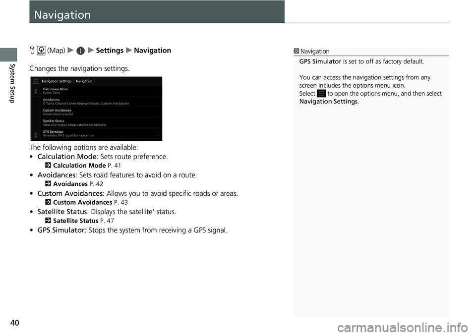 HONDA ACCORD SEDAN 2018 Navigation Manual (in English) 40
System Setup
Navigation
H (Map) uu Settings uNavigation
Changes the navigation settings.
The following options are available:
• Calculation Mode : Sets route preference.
2Calculation Mode P. 41
HONDA ACCORD SEDAN 2018 Navigation Manual (in English) 40
System Setup
Navigation
H (Map) uu Settings uNavigation
Changes the navigation settings.
The following options are available:
• Calculation Mode : Sets route preference.
2Calculation Mode P. 41