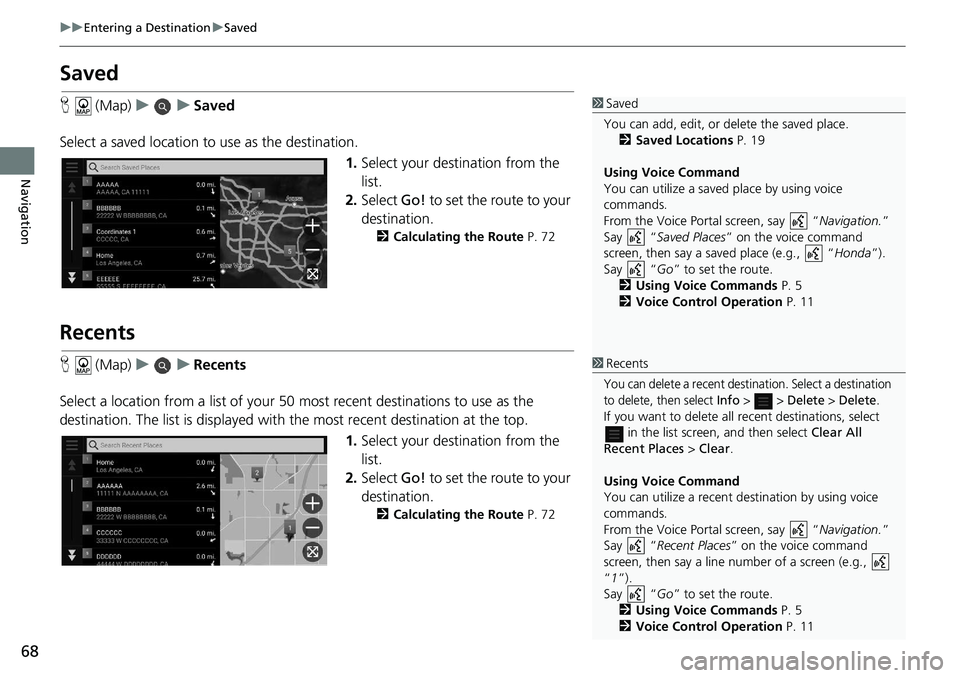 HONDA ACCORD SEDAN 2018 Navigation Manual (in English) 68
uuEntering a Destination uSaved
Navigation
Saved
H (Map) uu Saved
Select a saved location to use as the destination.
1.Select your destination from the
list.
2. Select Go! to set the route to y HONDA ACCORD SEDAN 2018 Navigation Manual (in English) 68
uuEntering a Destination uSaved
Navigation
Saved
H (Map) uu Saved
Select a saved location to use as the destination.
1.Select your destination from the
list.
2. Select Go! to set the route to y