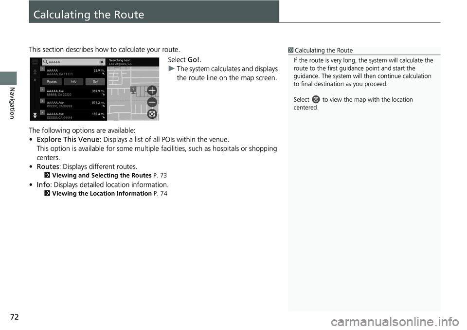 HONDA ACCORD SEDAN 2018 Navigation Manual (in English) 72
Navigation
Calculating the Route
This section describes how to calculate your route.Select Go!.
u The system calculates and displays
the route line on the map screen.
The following options are ava HONDA ACCORD SEDAN 2018 Navigation Manual (in English) 72
Navigation
Calculating the Route
This section describes how to calculate your route.Select Go!.
u The system calculates and displays
the route line on the map screen.
The following options are ava