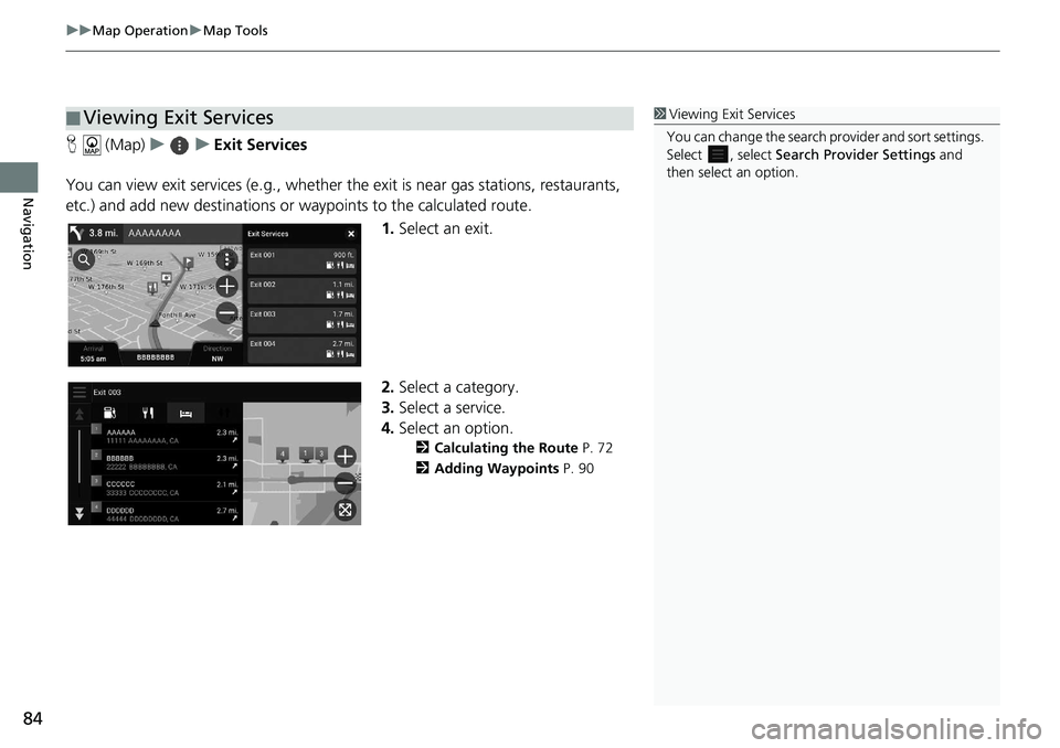 HONDA ACCORD SEDAN 2018 Navigation Manual (in English) uuMap Operation uMap Tools
84
Navigation
H (Map) uu Exit Services
You can view exit services (e.g., whether th e exit is near gas stations, restaurants,
etc.) and add new destinations or waypoints HONDA ACCORD SEDAN 2018 Navigation Manual (in English) uuMap Operation uMap Tools
84
Navigation
H (Map) uu Exit Services
You can view exit services (e.g., whether th e exit is near gas stations, restaurants,
etc.) and add new destinations or waypoints
