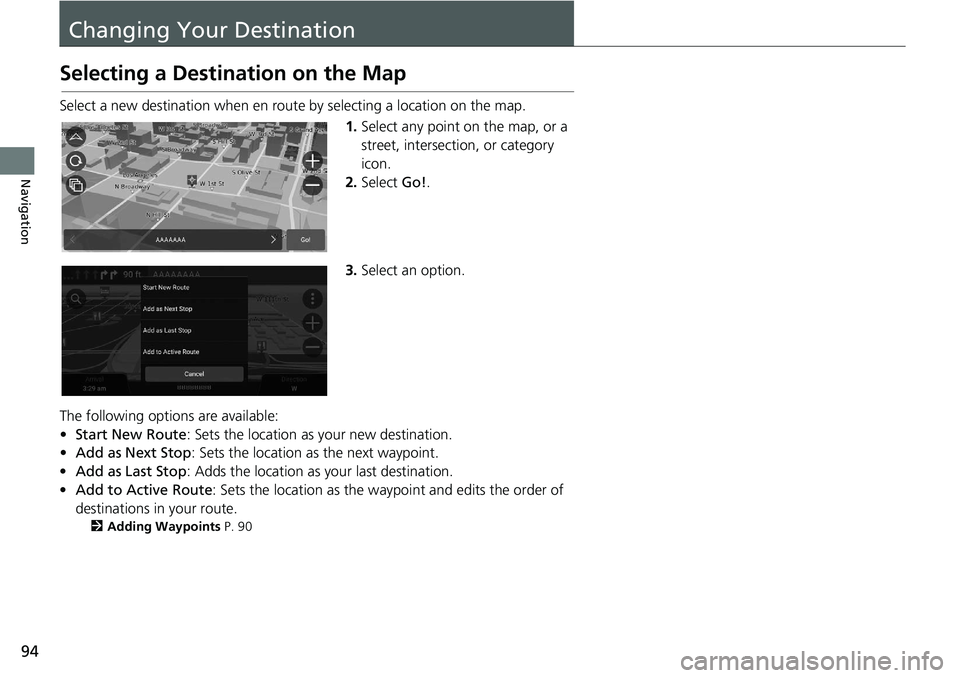 HONDA ACCORD SEDAN 2018 Navigation Manual (in English) 94
Navigation
Changing Your Destination
Selecting a Destination on the Map
Select a new destination when en route by selecting a location on the map.
1.Select any point on the map, or a
street, inter HONDA ACCORD SEDAN 2018 Navigation Manual (in English) 94
Navigation
Changing Your Destination
Selecting a Destination on the Map
Select a new destination when en route by selecting a location on the map.
1.Select any point on the map, or a
street, inter