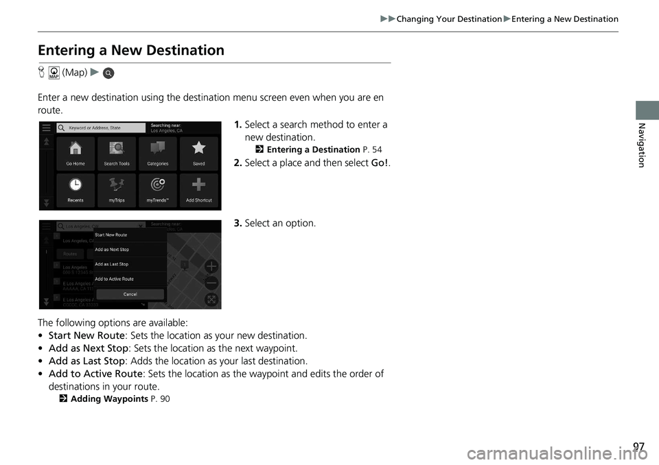 HONDA ACCORD SEDAN 2018 Navigation Manual (in English) 97
uuChanging Your Destination uEntering a New Destination
Navigation
Entering a New Destination
H (Map) u
Enter a new destination using the destinat ion menu screen even when you are en
route.
1.Se HONDA ACCORD SEDAN 2018 Navigation Manual (in English) 97
uuChanging Your Destination uEntering a New Destination
Navigation
Entering a New Destination
H (Map) u
Enter a new destination using the destinat ion menu screen even when you are en
route.
1.Se