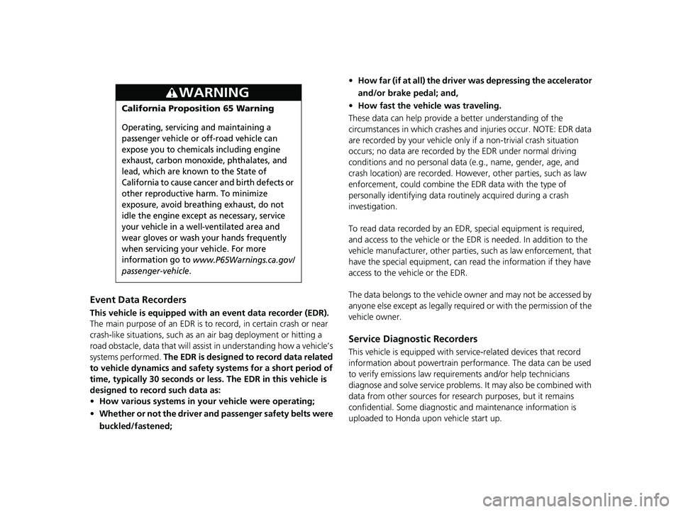 HONDA CIVIC COUPE 2018 Owners Manual (in English) Event Data Recorders
This vehicle is equipped with an event data recorder (EDR).
The main purpose of an EDR is to record, in certain crash or near
crash-like situations, such as an air bag deploymen HONDA CIVIC COUPE 2018 Owners Manual (in English) Event Data Recorders
This vehicle is equipped with an event data recorder (EDR).
The main purpose of an EDR is to record, in certain crash or near
crash-like situations, such as an air bag deploymen