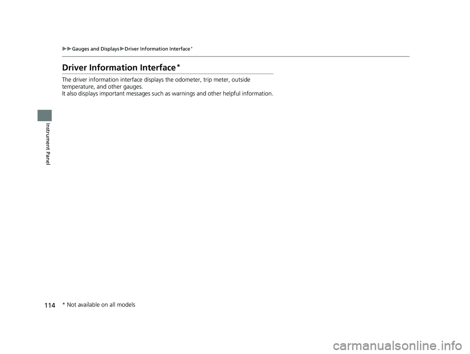 HONDA CIVIC COUPE 2018 Owners Manual (in English) 114
uuGauges and Displays uDriver Information Interface*
Instrument Panel
Driver Information Interface*
The driver information interface displa ys the odometer, trip meter, outside
temperature, and o HONDA CIVIC COUPE 2018 Owners Manual (in English) 114
uuGauges and Displays uDriver Information Interface*
Instrument Panel
Driver Information Interface*
The driver information interface displa ys the odometer, trip meter, outside
temperature, and o