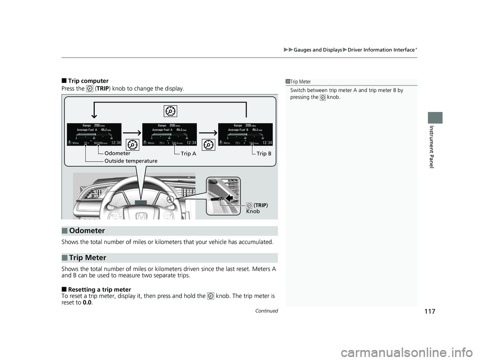 HONDA CIVIC COUPE 2018 Owners Manual (in English) Continued117
uuGauges and Displays uDriver Information Interface*
Instrument Panel
■Trip computer
Press the ( TRIP) knob to change the display.
Shows the total number of miles or kilome ters that HONDA CIVIC COUPE 2018 Owners Manual (in English) Continued117
uuGauges and Displays uDriver Information Interface*
Instrument Panel
■Trip computer
Press the ( TRIP) knob to change the display.
Shows the total number of miles or kilome ters that
