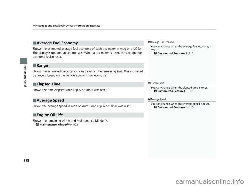 HONDA CIVIC COUPE 2018  Owners Manual (in English) uuGauges and Displays uDriver Information Interface*
118
Instrument Panel
Shows the estimated average fuel economy of each trip meter in mpg or l/100 km. 
The display is updated at set intervals. Wh e