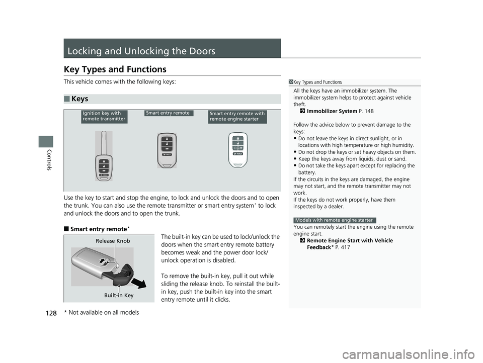 HONDA CIVIC COUPE 2018 Owners Manual (in English) 128
Controls
Locking and Unlocking the Doors
Key Types and Functions
This vehicle comes with the following keys:
Use the key to start and stop the engine, to lock and unlock the doors and to open
the HONDA CIVIC COUPE 2018 Owners Manual (in English) 128
Controls
Locking and Unlocking the Doors
Key Types and Functions
This vehicle comes with the following keys:
Use the key to start and stop the engine, to lock and unlock the doors and to open
the