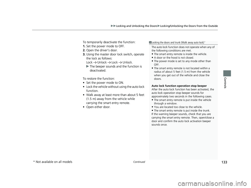 HONDA CIVIC COUPE 2018 Owners Manual (in English) Continued133
uuLocking and Unlocking the Doors uLocking/Unlocking the Doors from the Outside
Controls
To temporarily deactivate the function:
1. Set the power mode to OFF.
2. Open the driv er’s door HONDA CIVIC COUPE 2018 Owners Manual (in English) Continued133
uuLocking and Unlocking the Doors uLocking/Unlocking the Doors from the Outside
Controls
To temporarily deactivate the function:
1. Set the power mode to OFF.
2. Open the driv er’s door
