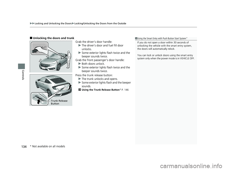 HONDA CIVIC COUPE 2018 Owners Manual (in English) uuLocking and Unlocking the Doors uLocking/Unlocking the Doors from the Outside
134
Controls
■Unlocking the doors and trunk
Grab the driver’s door handle:u The driver’s door and fuel fill door
HONDA CIVIC COUPE 2018 Owners Manual (in English) uuLocking and Unlocking the Doors uLocking/Unlocking the Doors from the Outside
134
Controls
■Unlocking the doors and trunk
Grab the driver’s door handle:u The driver’s door and fuel fill door