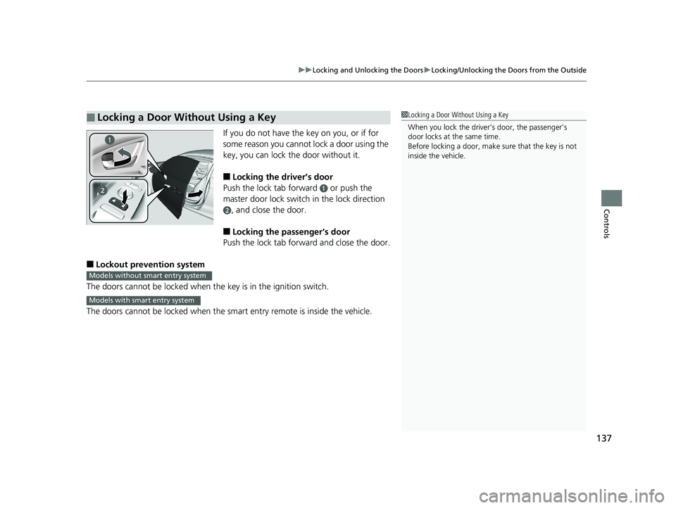 HONDA CIVIC COUPE 2018 Owners Manual (in English) 137
uuLocking and Unlocking the Doors uLocking/Unlocking the Doors from the Outside
Controls
If you do not have the key on you, or if for
some reason you cannot lock a door using the
key, you can lo HONDA CIVIC COUPE 2018 Owners Manual (in English) 137
uuLocking and Unlocking the Doors uLocking/Unlocking the Doors from the Outside
Controls
If you do not have the key on you, or if for
some reason you cannot lock a door using the
key, you can lo