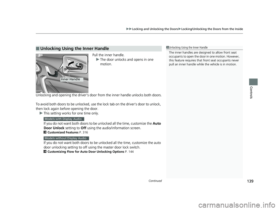 HONDA CIVIC COUPE 2018 Owners Manual (in English) Continued139
uuLocking and Unlocking the Doors uLocking/Unlocking the Doors from the Inside
Controls
Pull the inner handle.
u The door unlocks and opens in one
motion.
Unlocking and opening the drive HONDA CIVIC COUPE 2018 Owners Manual (in English) Continued139
uuLocking and Unlocking the Doors uLocking/Unlocking the Doors from the Inside
Controls
Pull the inner handle.
u The door unlocks and opens in one
motion.
Unlocking and opening the drive