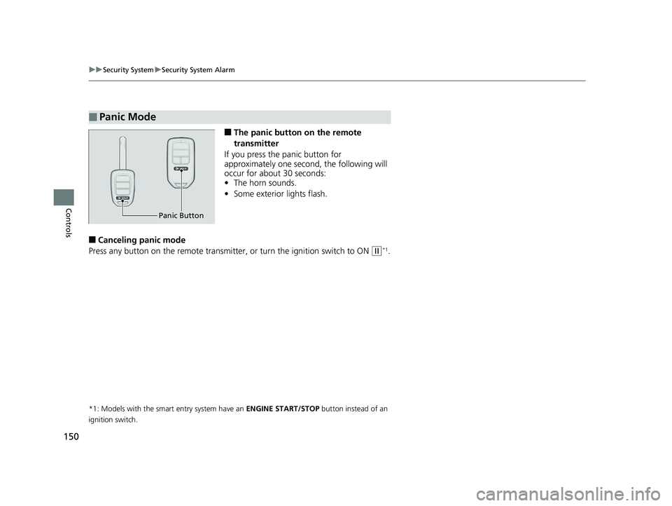 HONDA CIVIC COUPE 2018 Owners Manual (in English) 150
uuSecurity System uSecurity System Alarm
Controls
■The panic button on the remote
transmitter
If you press the panic button for
approximately one seco nd, the following will
occur for about 3 HONDA CIVIC COUPE 2018 Owners Manual (in English) 150
uuSecurity System uSecurity System Alarm
Controls
■The panic button on the remote
transmitter
If you press the panic button for
approximately one seco nd, the following will
occur for about 3