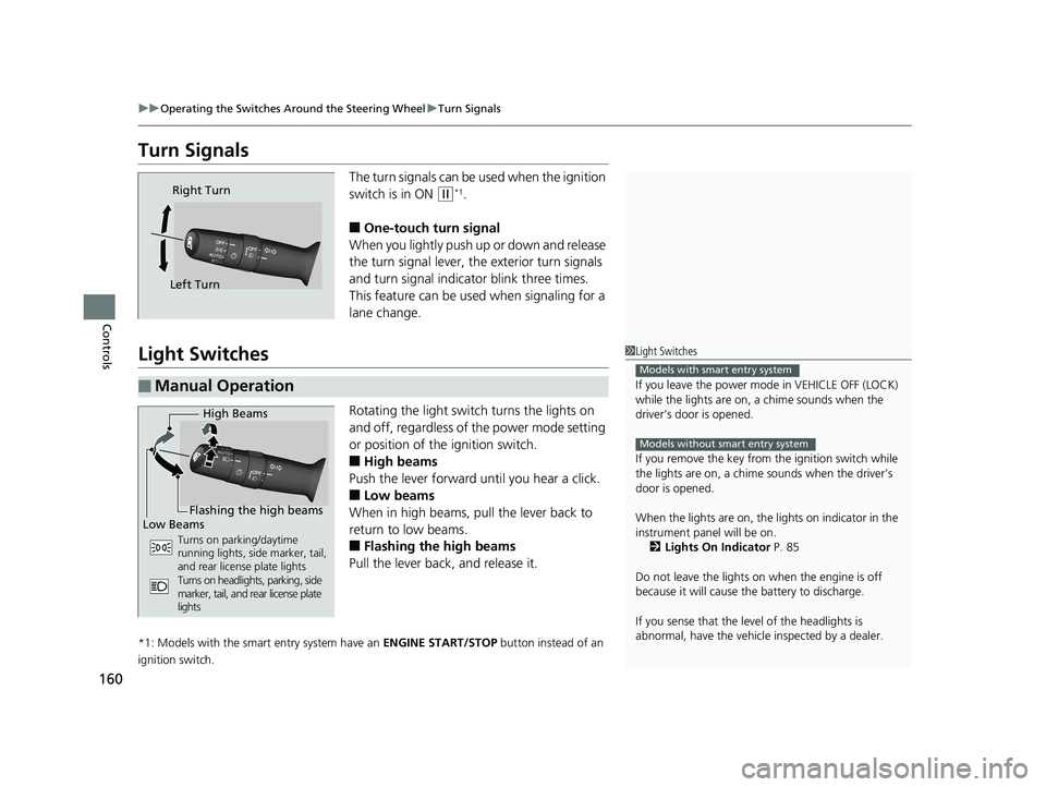 HONDA CIVIC COUPE 2018 Owners Manual (in English) 160
uuOperating the Switches Around the Steering Wheel uTurn Signals
Controls
Turn Signals
The turn signals can be used when the ignition
switch is in ON
(w*1.
■One-touch turn signal
When you lig HONDA CIVIC COUPE 2018 Owners Manual (in English) 160
uuOperating the Switches Around the Steering Wheel uTurn Signals
Controls
Turn Signals
The turn signals can be used when the ignition
switch is in ON
(w*1.
■One-touch turn signal
When you lig