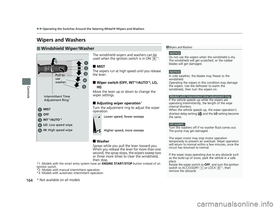 HONDA CIVIC COUPE 2018 Owners Manual (in English) 164
uuOperating the Switches Around the Steering Wheel uWipers and Washers
Controls
Wipers and Washers
The windshield wipers and washers can be
used when the ignition switch is in ON (w*1.
■MIST
Th HONDA CIVIC COUPE 2018 Owners Manual (in English) 164
uuOperating the Switches Around the Steering Wheel uWipers and Washers
Controls
Wipers and Washers
The windshield wipers and washers can be
used when the ignition switch is in ON (w*1.
■MIST
Th