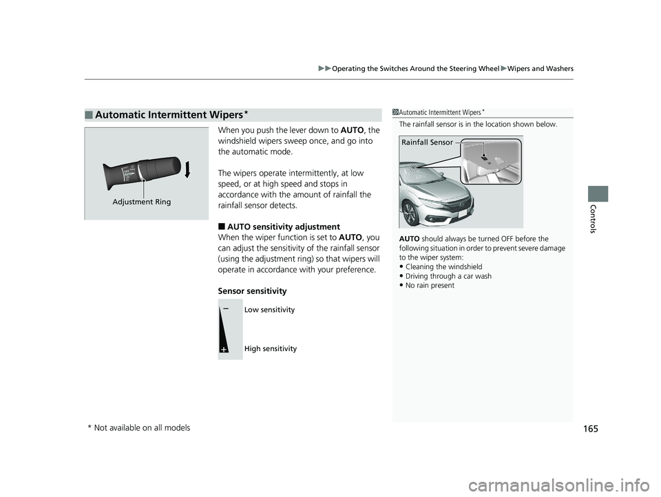 HONDA CIVIC COUPE 2018 Owners Manual (in English) 165
uuOperating the Switches Around the Steering Wheel uWipers and Washers
Controls
When you push the lever down to AUTO, the
windshield wipers sweep once, and go into
the automatic mode.
The wiper HONDA CIVIC COUPE 2018 Owners Manual (in English) 165
uuOperating the Switches Around the Steering Wheel uWipers and Washers
Controls
When you push the lever down to AUTO, the
windshield wipers sweep once, and go into
the automatic mode.
The wiper